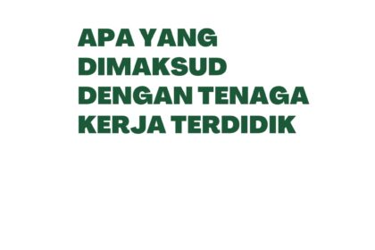 Apa Yang Dimaksud Dengan Tenaga Kerja Terdidik Apa Yang Dimaksud Dengan Tenaga Kerja Terdidik