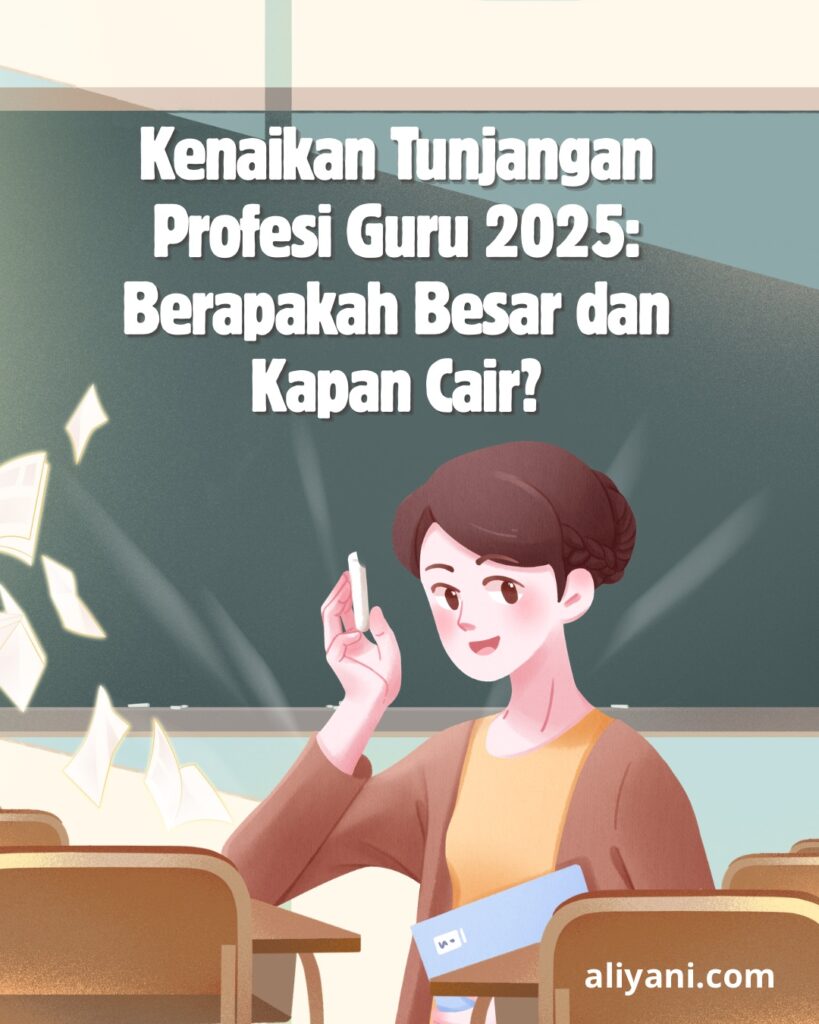 Kenaikan Tunjangan Profesi Guru 2025 : Berapakah Besar dan Kapan Cair?