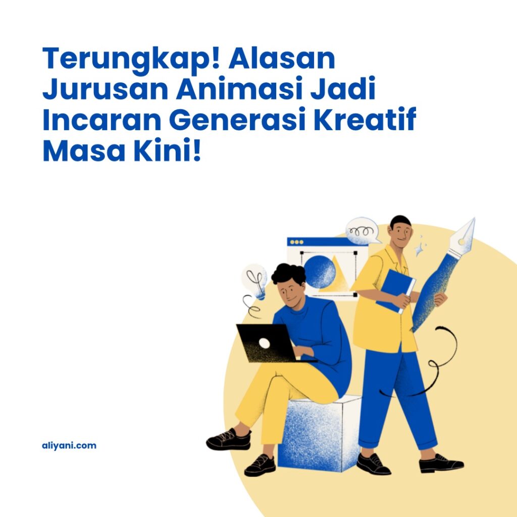 Alasan Jurusan Animasi Jadi Incaran Generasi Kreatif Masa Kini